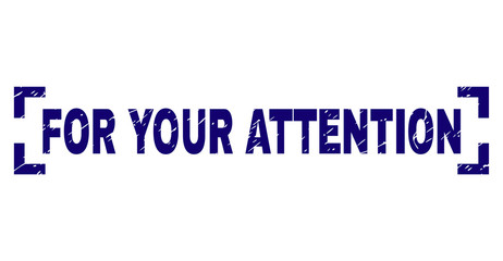 FOR YOUR ATTENTION title seal print with grunge texture. Text label is placed inside corners. Blue vector rubber print of FOR YOUR ATTENTION with dirty texture.