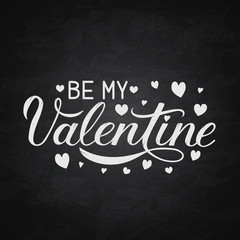Be My Valentine calligraphy hand lettering with hearts on chalkboard background . Grunge vector illustration. Easy to edit template for Valentine’s day greeting card, party invitation, flyer, banner.