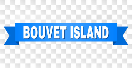 BOUVET ISLAND text on a ribbon. Designed with white caption and blue tape. Vector banner with BOUVET ISLAND tag on a transparent background.