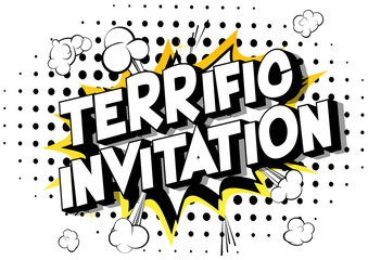 Terrific Invitation - Vector illustrated comic book style phrase on abstract background.