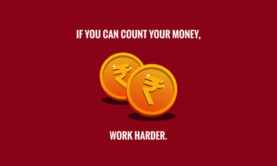 If you can count your money, work harder Motivational Quote Poster