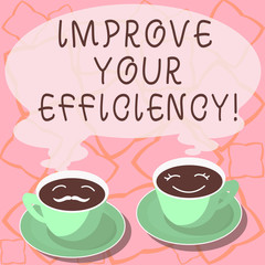 Conceptual hand writing showing Improve Your Efficiency. Business photo showcasing increase productivity while still saving time Cup Saucer for His and Hers Coffee Face icon with Steam
