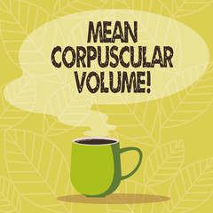 Conceptual hand writing showing Mean Corpuscular Volume. Business photo showcasing average volume of a red blood corpuscle measurement Mug of Hot Coffee with Blank Color Speech Bubble Steam icon