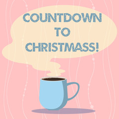 Word writing text Countdown To Christmas. Business concept for period of time leading up to a significant event Mug photo Cup of Hot Coffee with Blank Color Speech Bubble as Steam icon