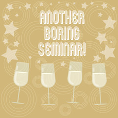 Writing note showing Another Boring Seminar. Business photo showcasing Lack of interest or dull moment on the conference Filled Cocktail Wine Glasses with Scattered Stars as Confetti Stemware