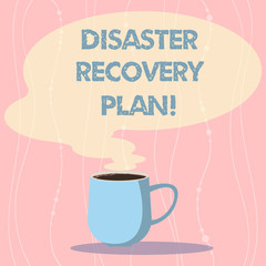 Word writing text Disaster Recovery Plan. Business concept for plan for business stability in the event of disaster Mug photo Cup of Hot Coffee with Blank Color Speech Bubble as Steam icon