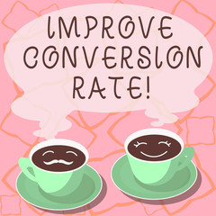 Conceptual hand writing showing Improve Conversion Rate. Business photo showcasing Increase the percentage of visitors to your website Cup Saucer for His and Hers Coffee Face icon with Steam