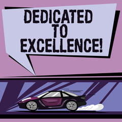 Conceptual hand writing showing Dedicated To Excellence. Business photo showcasing a pledge or promise to do something exceptionally Car with Fast Movement icon and Exhaust Smoke Speech Bubble