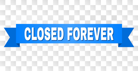 CLOSED FOREVER text on a ribbon. Designed with white caption and blue stripe. Vector banner with CLOSED FOREVER tag on a transparent background.