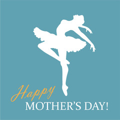 Greeting card with balerina's silhouette, twinkle lights and Happy Mother's Day! phrase in blue, white and yellow colors. Vector Illustration. Eps 10. © flammynga