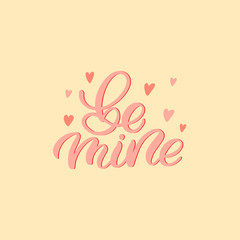 Hand drawn lettering card. The inscription: be mine.Perfect design for greeting cards, posters, T-shirts, banners, print invitations.