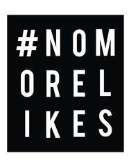 No more likes quote, typographic print in vector.