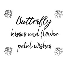 Butterfly kisses and flower petal wishes. Calligraphy saying for print. Vector Quote for typography and Social media post. Modern Inspiration Design
