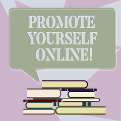Writing note showing Promote Yourself Online. Business photo showcasing Clearly defined brand that makes you stand out Uneven Pile of Hardbound Books and Rectangular Speech Bubble