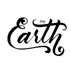 Hand lettering on a white background.Vector. My Earth