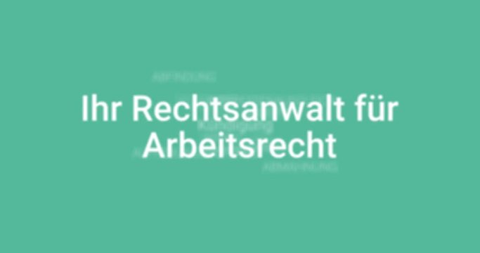 Animation welche das Portfolio eines Anwalts f&uuml;r Arbeitsrecht zeigt (z.B. K&uuml;ndigung, Abfindung, Abmahnung, Aufhebungsvertrag). T&uuml;rkiser Hintergrund, wei&szlig;e Schrift.