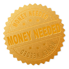 MONEY NEEDED gold stamp reward. Vector gold award with MONEY NEEDED text. Text labels are placed between parallel lines and on circle. Golden skin has metallic structure.
