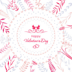 Happy Valentine's Day. Delicate background of flowers, leaves, twigs, herbs. Circle of hearts and dots. Template for a holiday card.