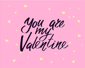 You are my Valentine, hand written lettering. Romantic love calligraphy card inscription Valentine day