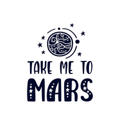 Inspirational vector lettering phrase: Take Me To Mars. Hand drawn kid poster. 