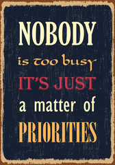 Nobody is too busy it is just a matter of prioroties. Motivational quote. Vector typography poster design with grunge effect