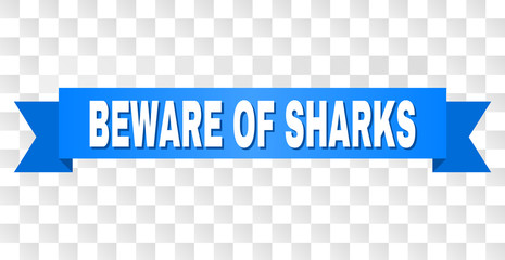 BEWARE OF SHARKS text on a ribbon. Designed with white caption and blue tape. Vector banner with BEWARE OF SHARKS tag on a transparent background.