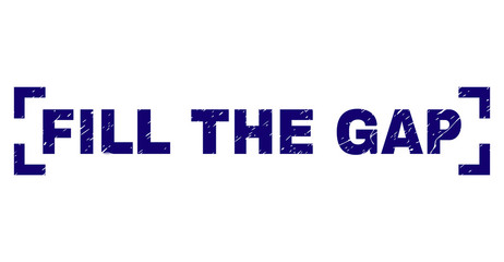 FILL THE GAP text seal imprint with distress texture. Text label is placed between corners. Blue vector rubber print of FILL THE GAP with corroded texture.