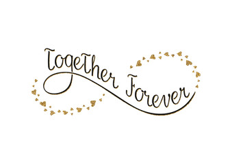 Together forever.  Image with gold glitter effect.  The sign of infinity formed by hearts. Hand written lettering. Calligraphy. Vector illustration