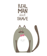 Child shower poster with cute cat with mustache and graphic hand drawn text . Vector invitation for kid. Child print with lettering - real man don't shave. Greeting card for gentleman.