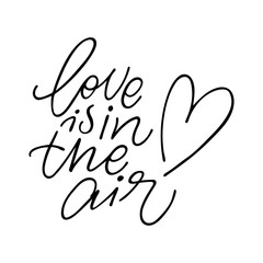 Hand calligraphy lettering text: Love is in the air, isolated vector quote and phrase illustration.