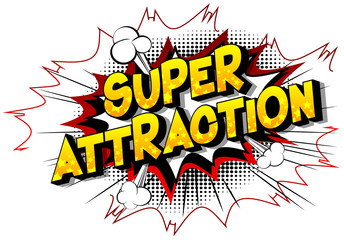 Super Attraction - Vector illustrated comic book style phrase on abstract background.