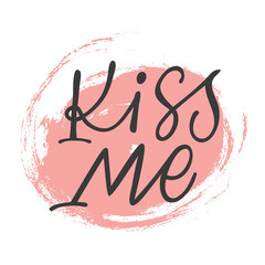 Hand calligraphy lettering text with pink circle: Kiss me, isolated vector quote.