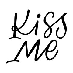 Hand calligraphy lettering text: Kiss me, isolated vector quote and phrase illustration.