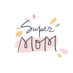 Super Mom unique lettering vectot illustration, Mother's day.