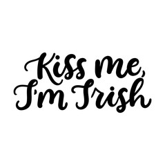 Kiss me I'm Irish inspirational irish lettering inscription for Patrick's day. Vector illustration