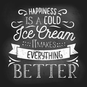 Summer inspirational chalkboard design with ice cream quote. Happiness is a cold ice cream it makes everything better. Vector chalkboard for menu, cafe etc.