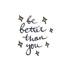 Be better than you text. Stylish inscription for poster, postcard and more