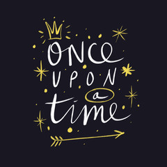 Lettering Once upon a time. Magic art. Decor element, print for your stuff and graphic design