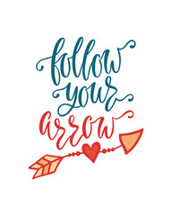 Follow your arrow. Inspiration phrase. Hand drawn typography design. 