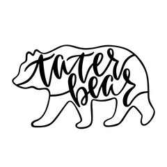 Tater bear. Inspirational quote with bear silhouette. Hand writing calligraphy phrase. Vector illustration isolated for print and poster. 