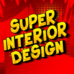Super Interior Design - Vector illustrated comic book style phrase on abstract background.