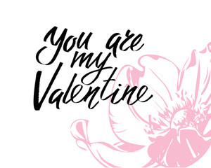 You are my Valentine, hand written lettering. Romantic love calligraphy card inscription Valentine day