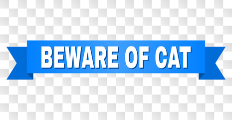 BEWARE OF CAT text on a ribbon. Designed with white title and blue stripe. Vector banner with BEWARE OF CAT tag on a transparent background.