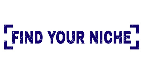 FIND YOUR NICHE tag seal stamp with grunge texture. Text tag is placed inside corners. Blue vector rubber print of FIND YOUR NICHE with retro texture.