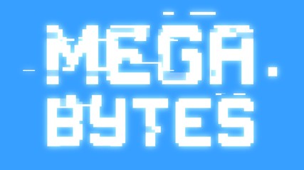 A big text message on a light blue screen with a heavy distortion glitch fx: Megabytes.
