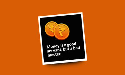  Money is a good servant but a bad master Quotes Poster Design