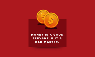  Money is a good servant but a bad master Quotes Poster Design