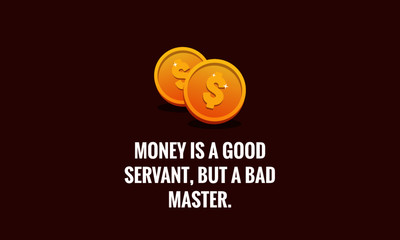  Money is a good servant but a bad master Quotes Poster Design