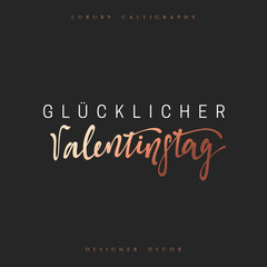 Happy Valentines Day. lettering German Inscription handmade. Glucklicher Valentinstag. Stylish, modern, luxury calligraphy. Phrase for design of brochures, posters, web. World celebration of love