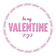 Ba my valentine typography phrase with hand drawn hearts in leaves circle.